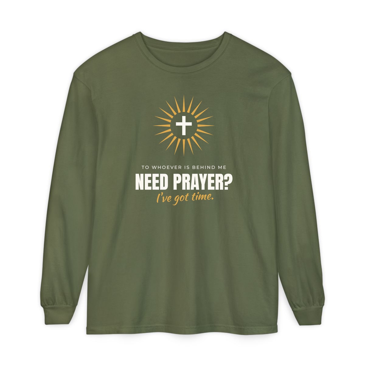 Need Prayer? I've Got Time, printed on a long sleeve in Hemp