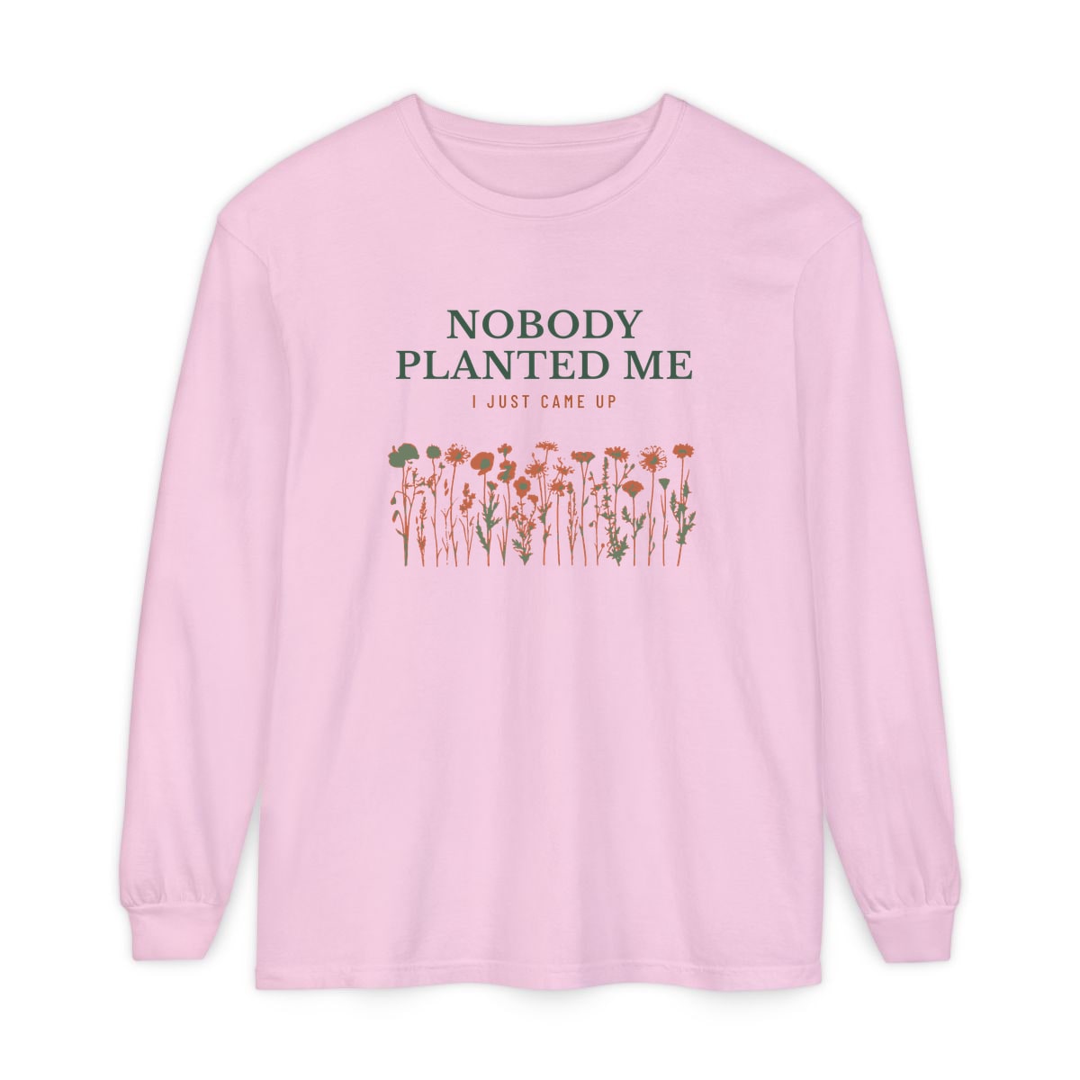 Nobody Planted Me, printed on a long sleeve in Blossom