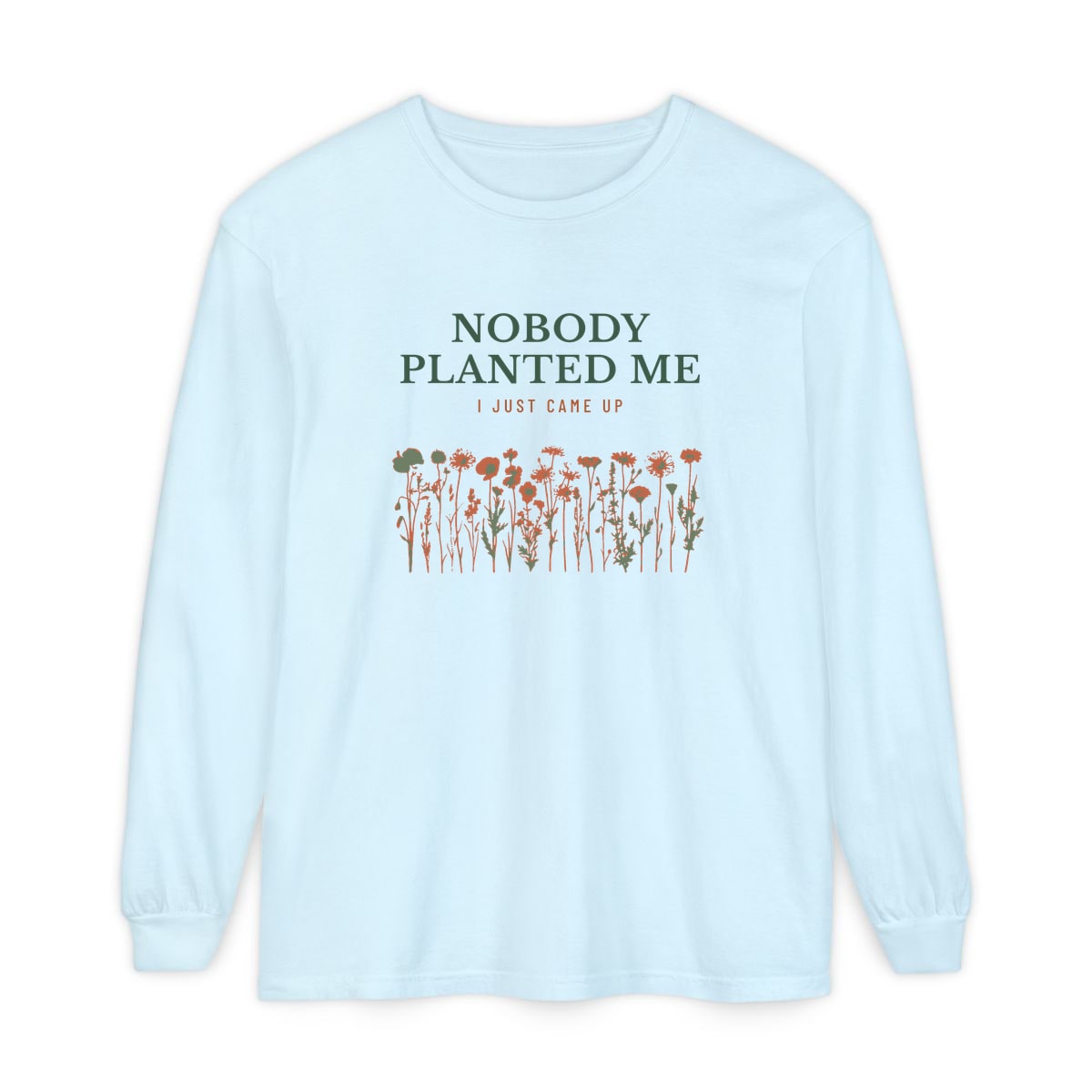 Nobody Planted Me, printed on a long sleeve in Chambray