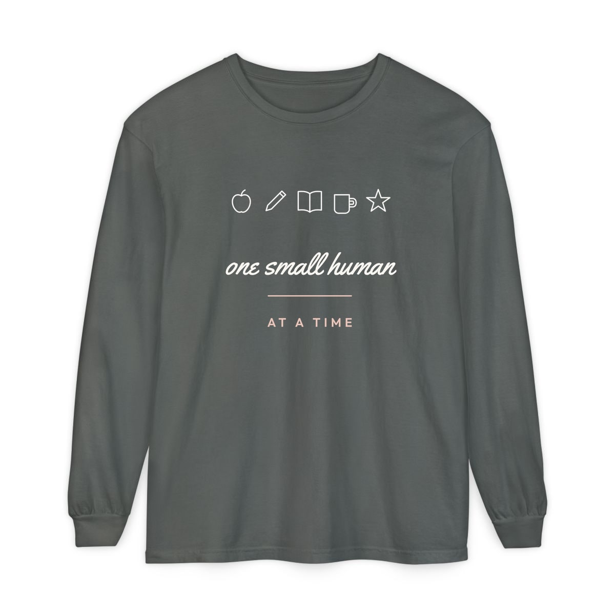 One Small Human At A Time, printed on a long sleeve in Pepper
