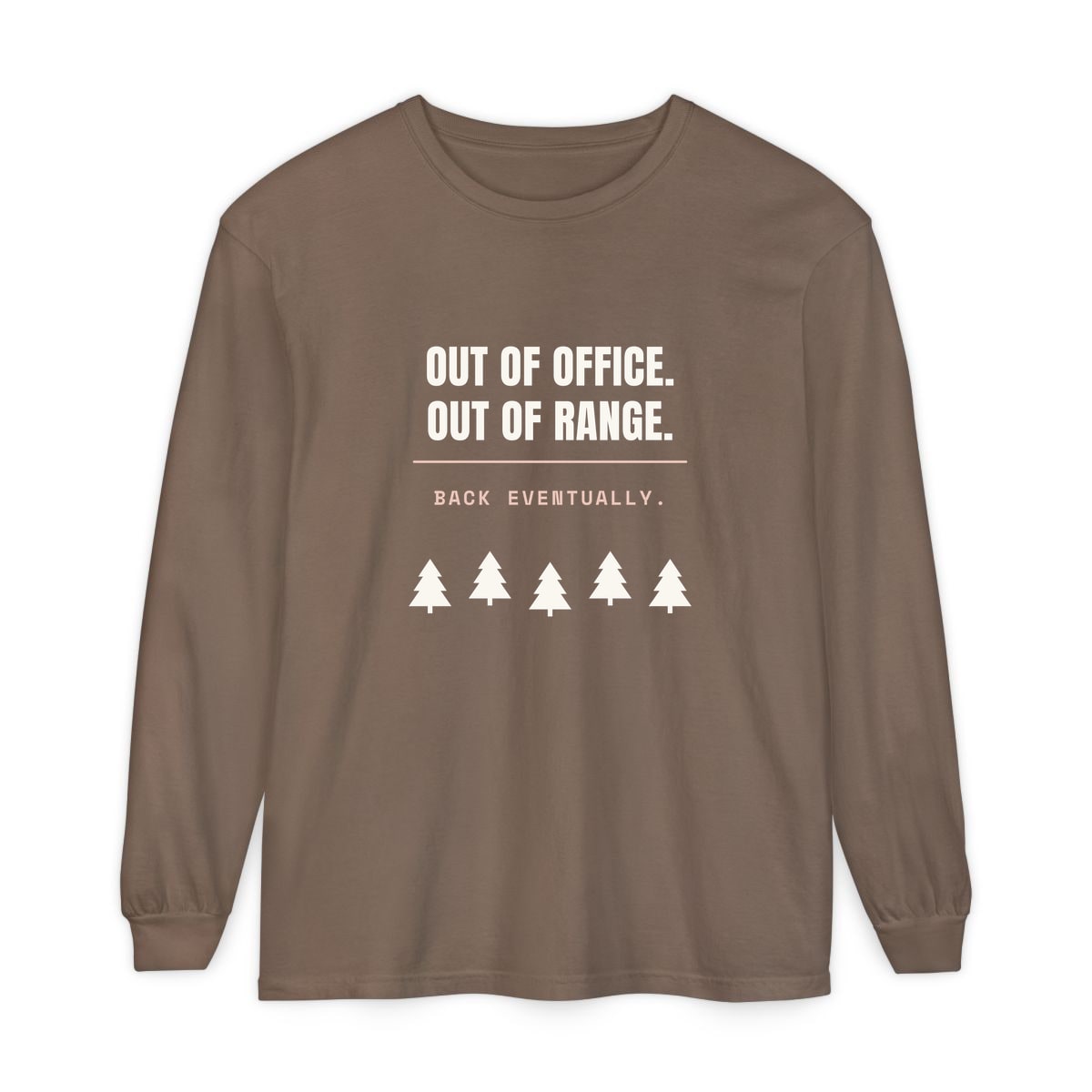 Out Of Office, Out Of Range, printed on a long sleeve in Espresso