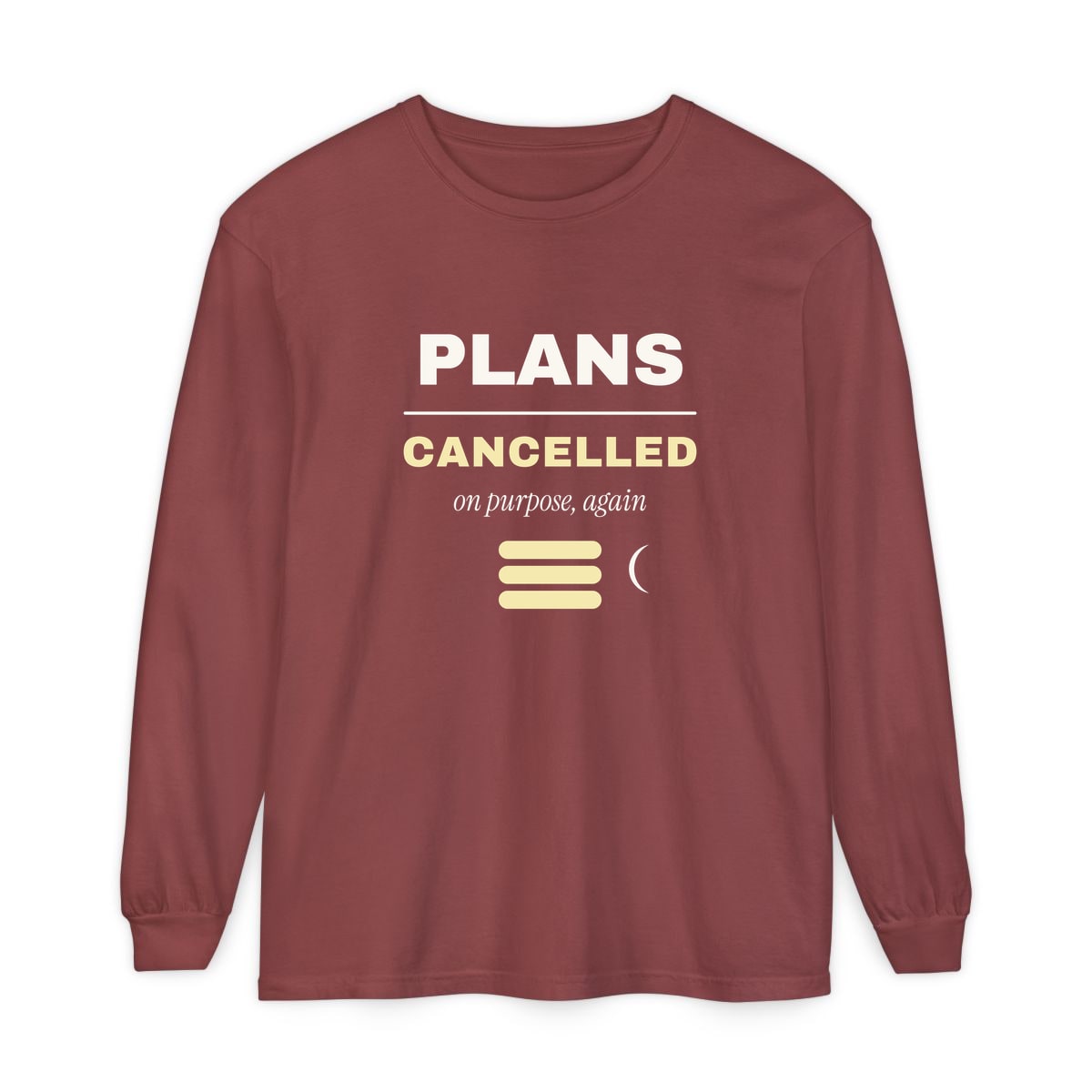 Plans Cancelled, On Purpose, printed on a long sleeve in Brick