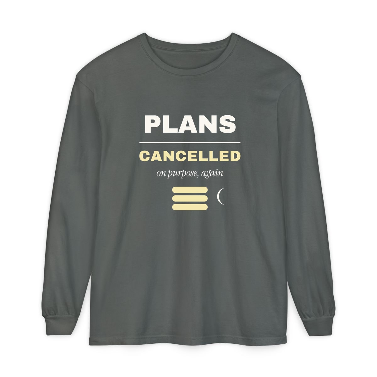 Plans Cancelled, On Purpose, printed on a long sleeve in Pepper