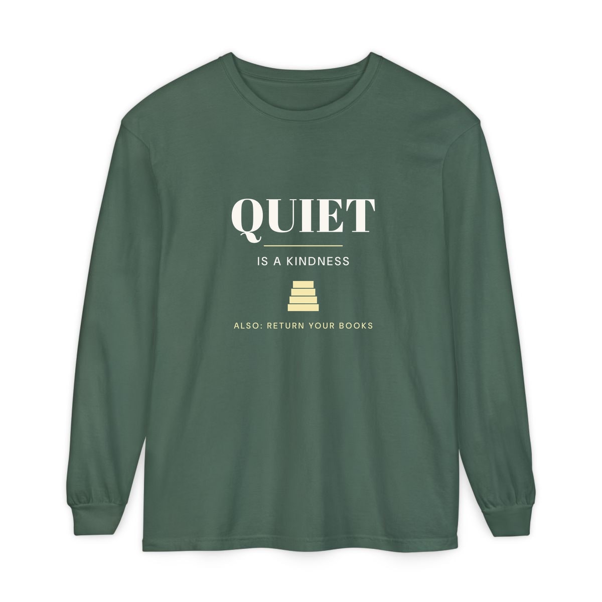 Quiet Is A Kindness, printed on a long sleeve in Blue Spruce