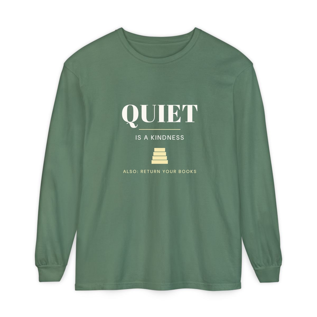 Quiet Is A Kindness, printed on a long sleeve in Light Green