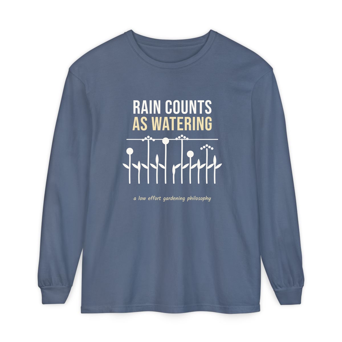 Rain Counts As Watering, printed on a long sleeve in Blue Jean