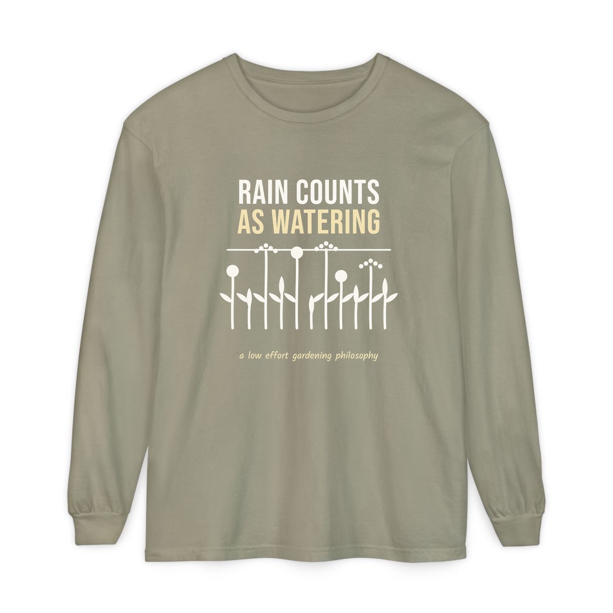 Rain Counts As Watering, printed on a long sleeve in Sandstone