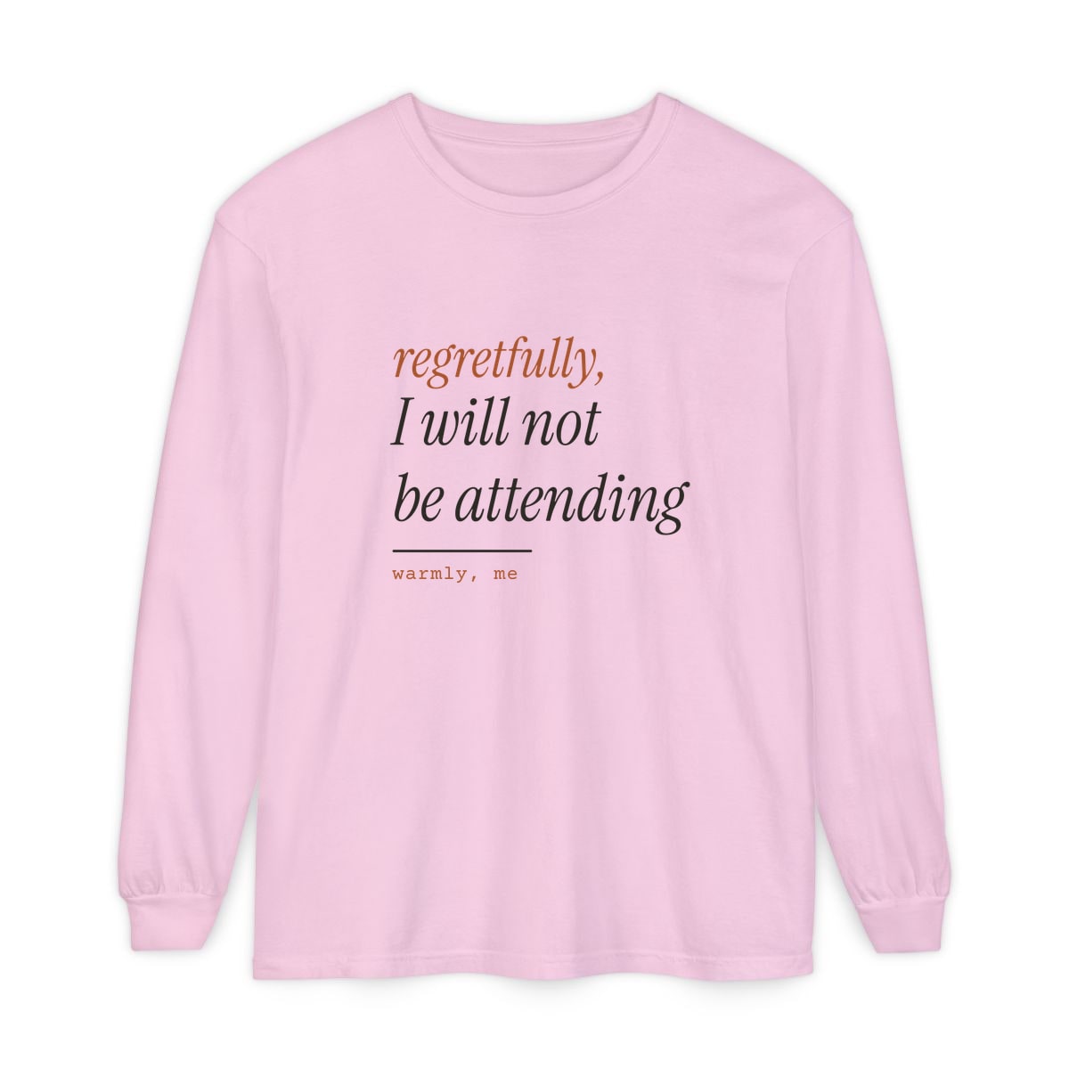 Regretfully, No, printed on a long sleeve in Blossom