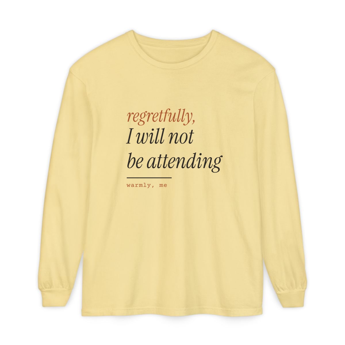Regretfully, No, printed on a long sleeve in Butter