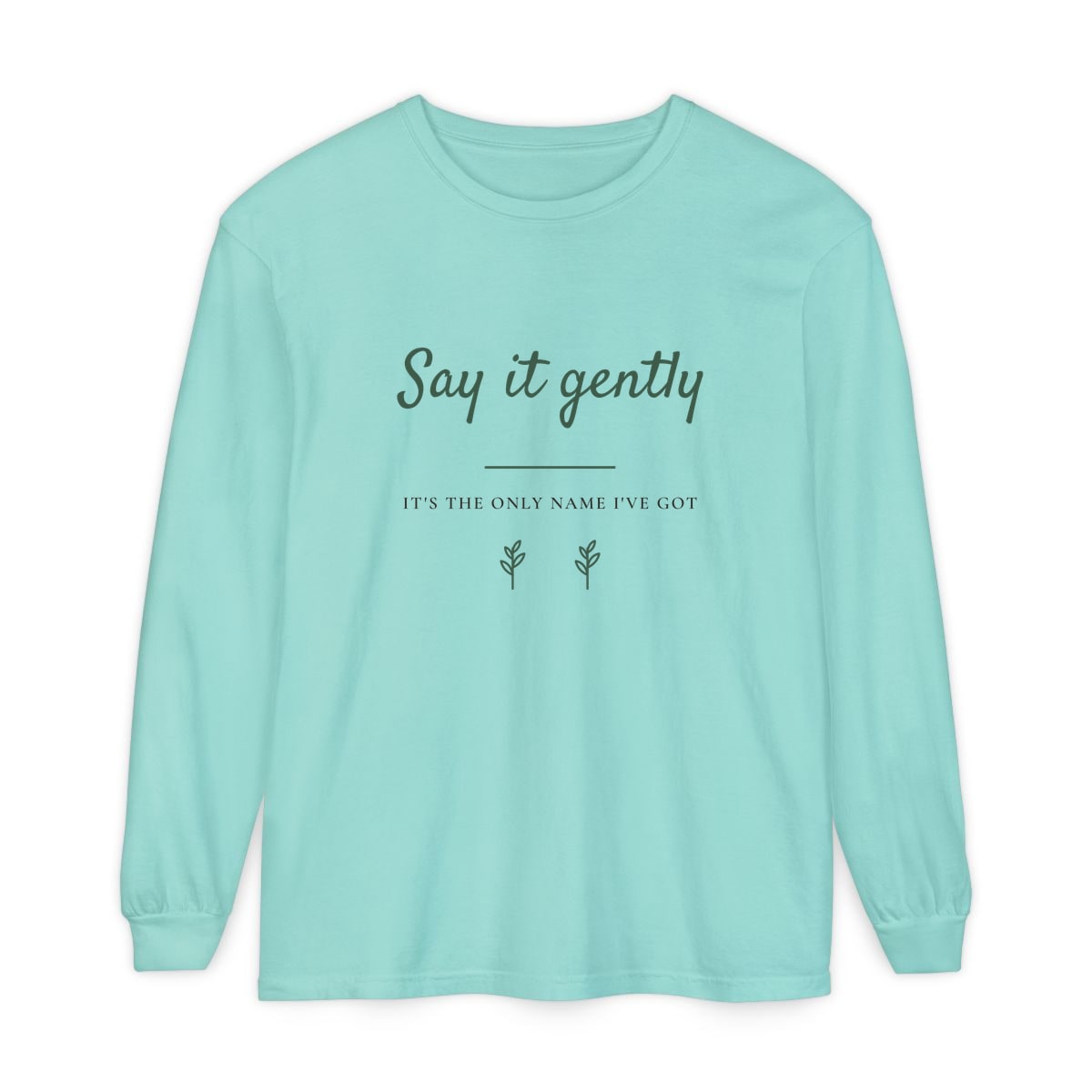 Say It Gently, printed on a long sleeve in Chalky Mint