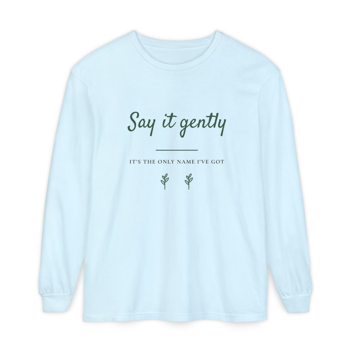 Say It Gently, printed on a long sleeve in Chambray
