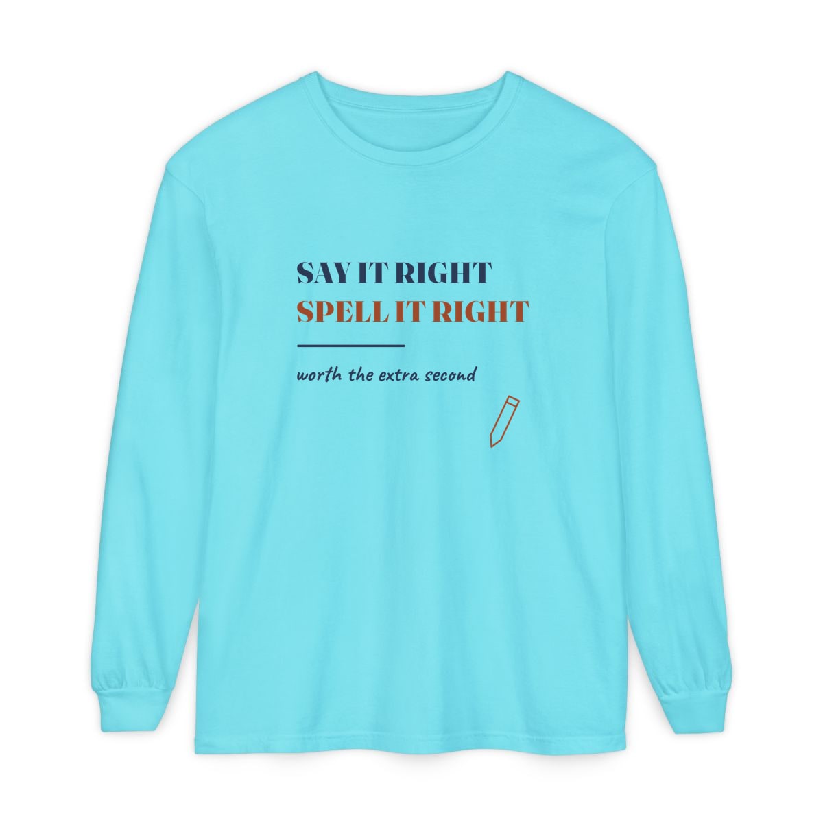 Say It Right, printed on a long sleeve in Lagoon Blue