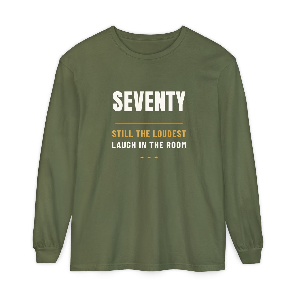 Seventy, Loudest Laugh, printed on a long sleeve in Hemp