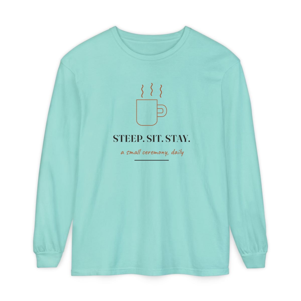 Steep, Sit, Stay, printed on a long sleeve in Chalky Mint