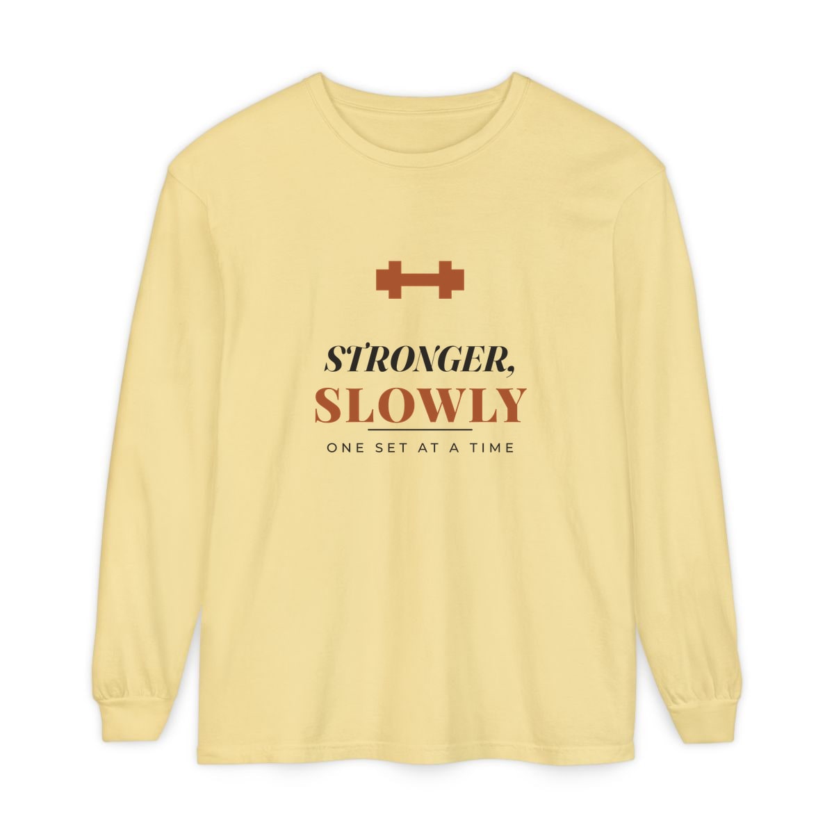 Stronger, Slowly, printed on a long sleeve in Butter