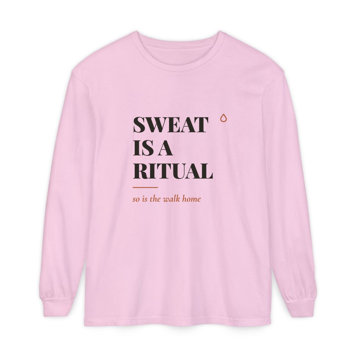 Sweat Is A Ritual, printed on a long sleeve in Blossom