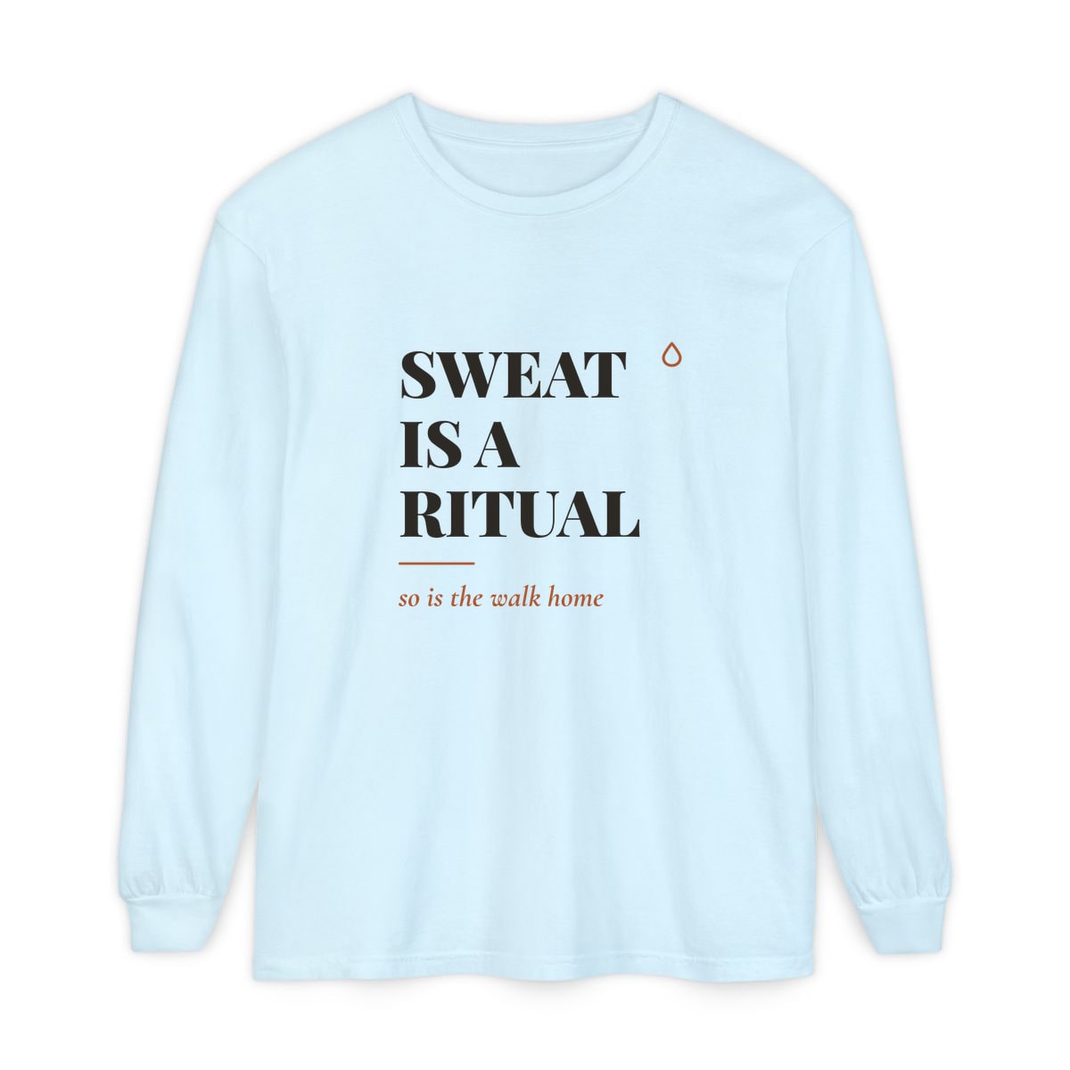 Sweat Is A Ritual, printed on a long sleeve in Chambray