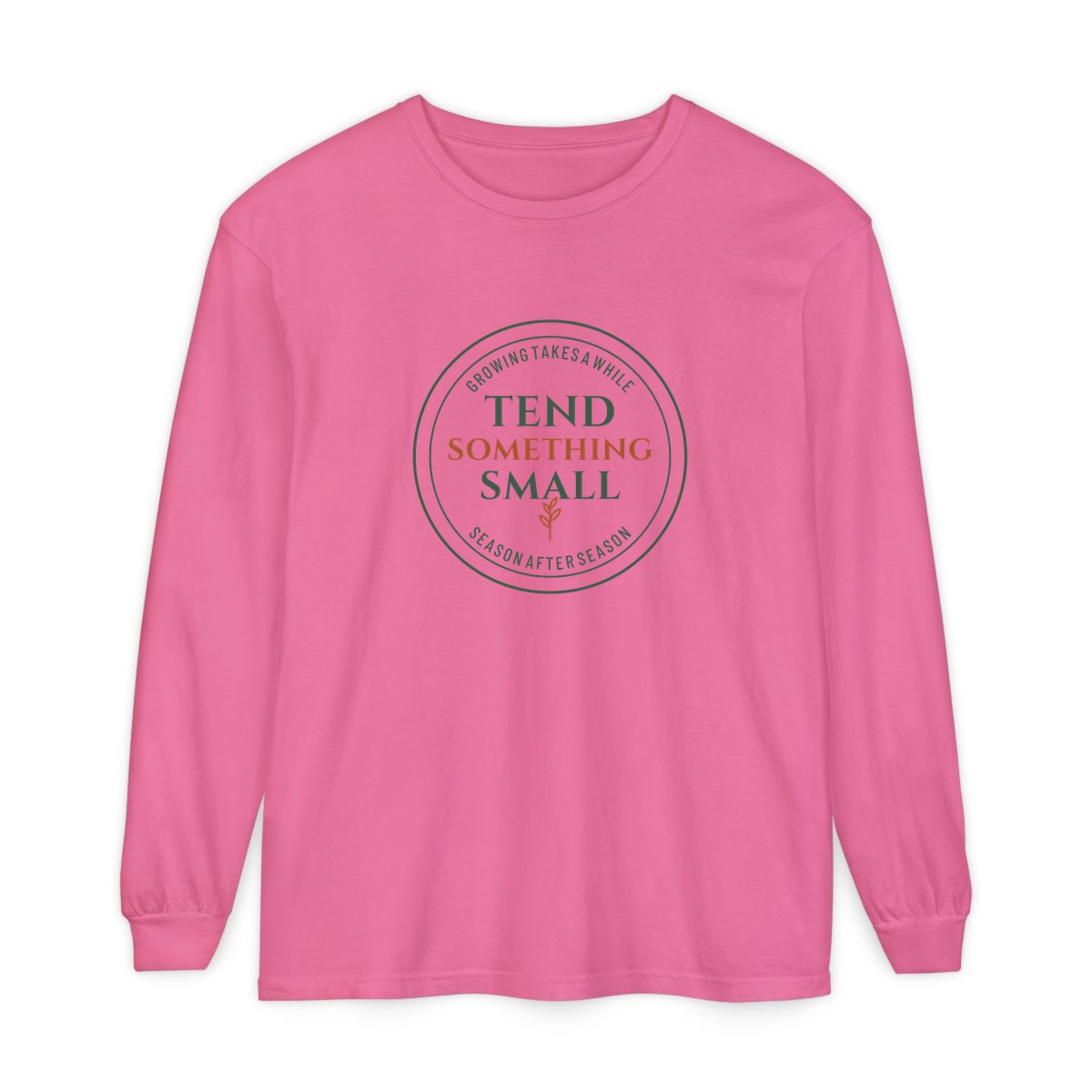 Tend Something Small, printed on a long sleeve in Crunchberry