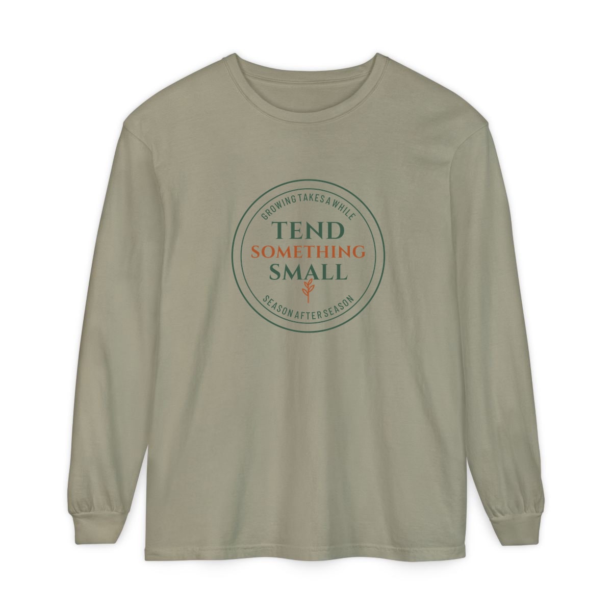Tend Something Small, printed on a long sleeve in Sandstone