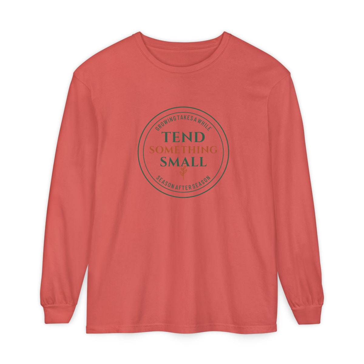 Tend Something Small, printed on a long sleeve in Watermelon