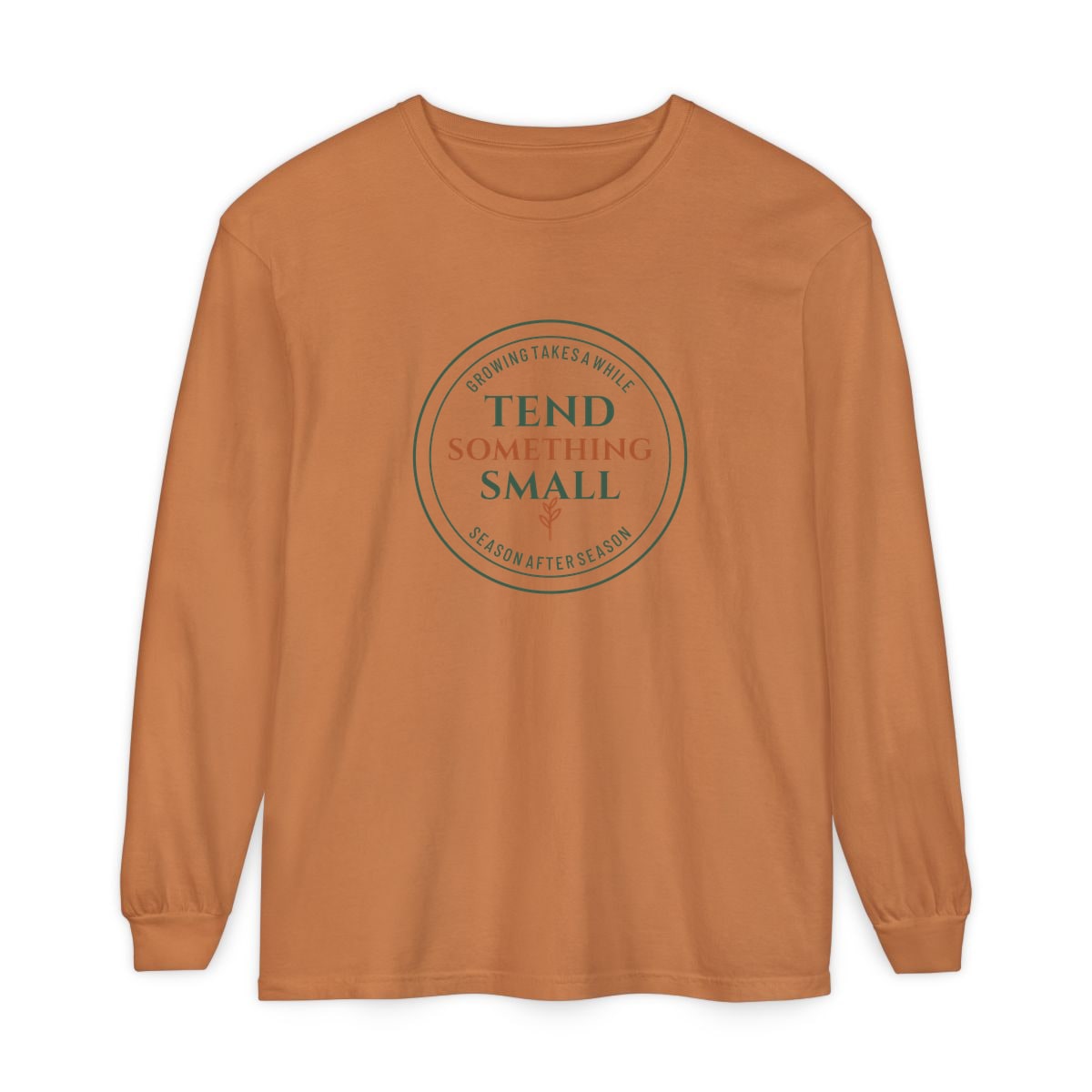 Tend Something Small, printed on a long sleeve in Yam
