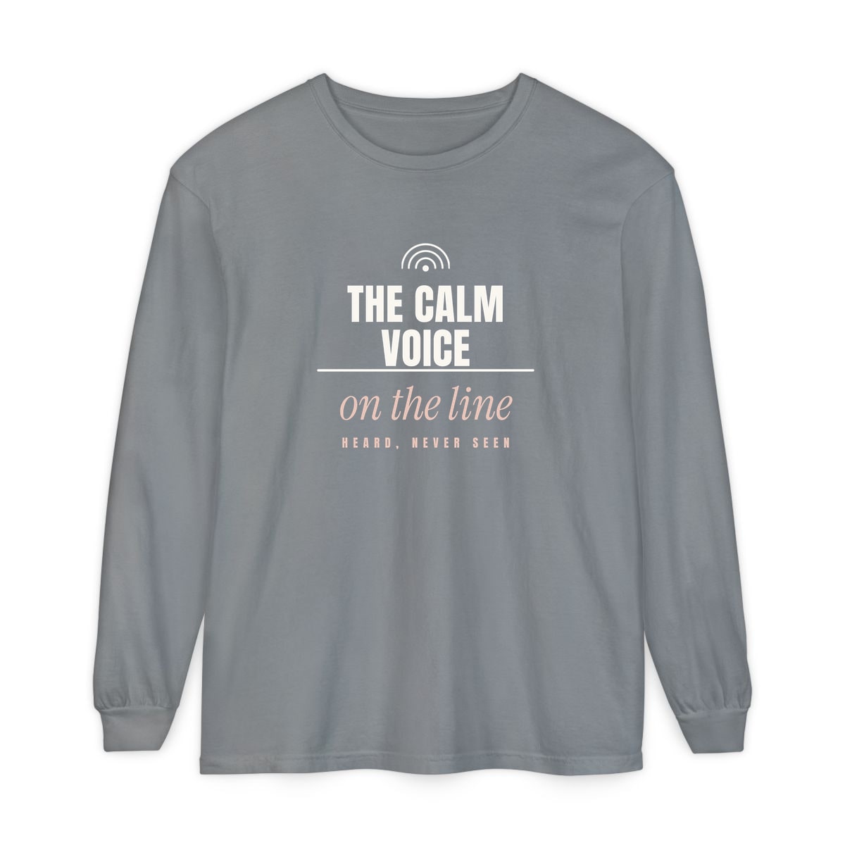 The Calm Voice On The Line, printed on a long sleeve in Grey