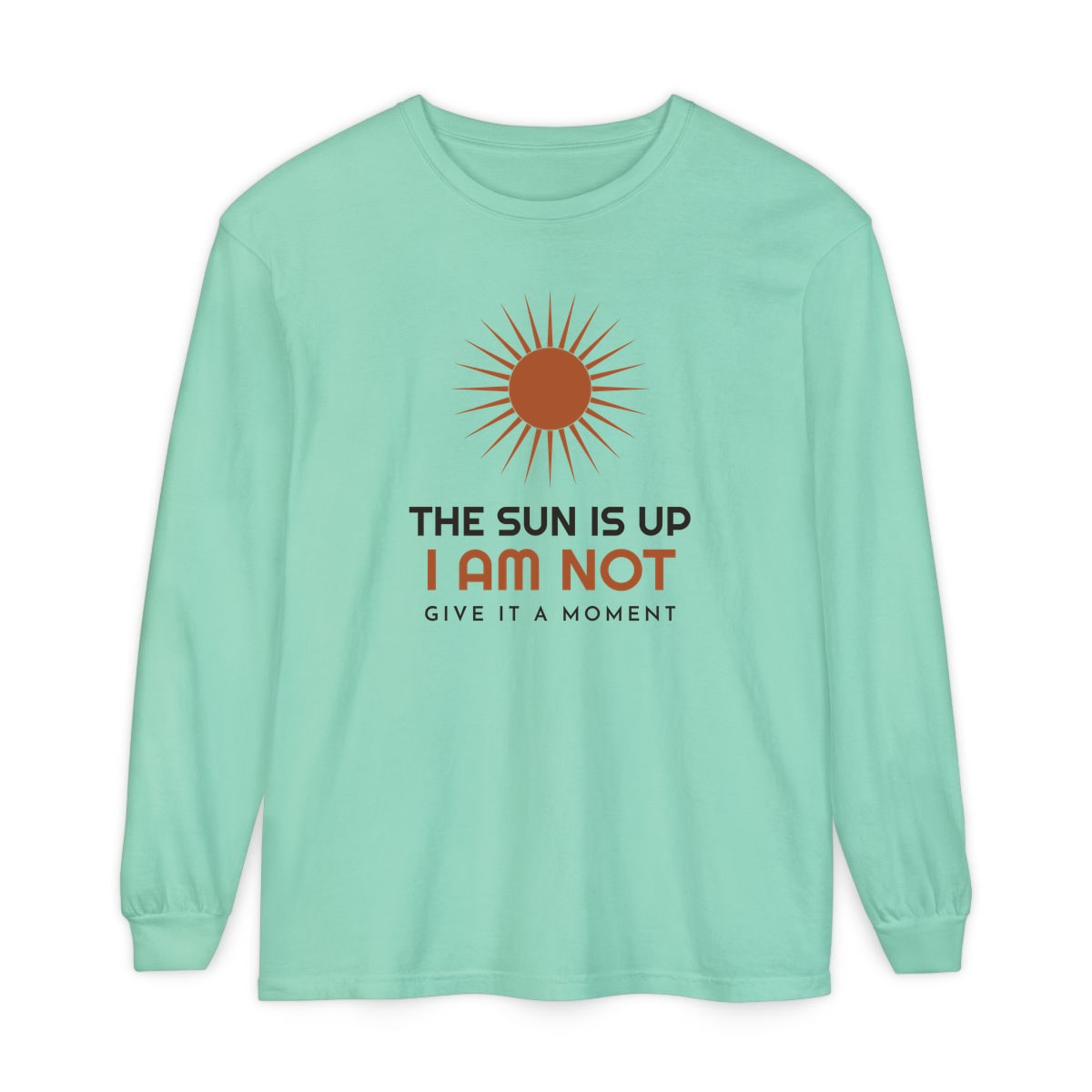 The Sun Is Up, printed on a long sleeve in Island Reef