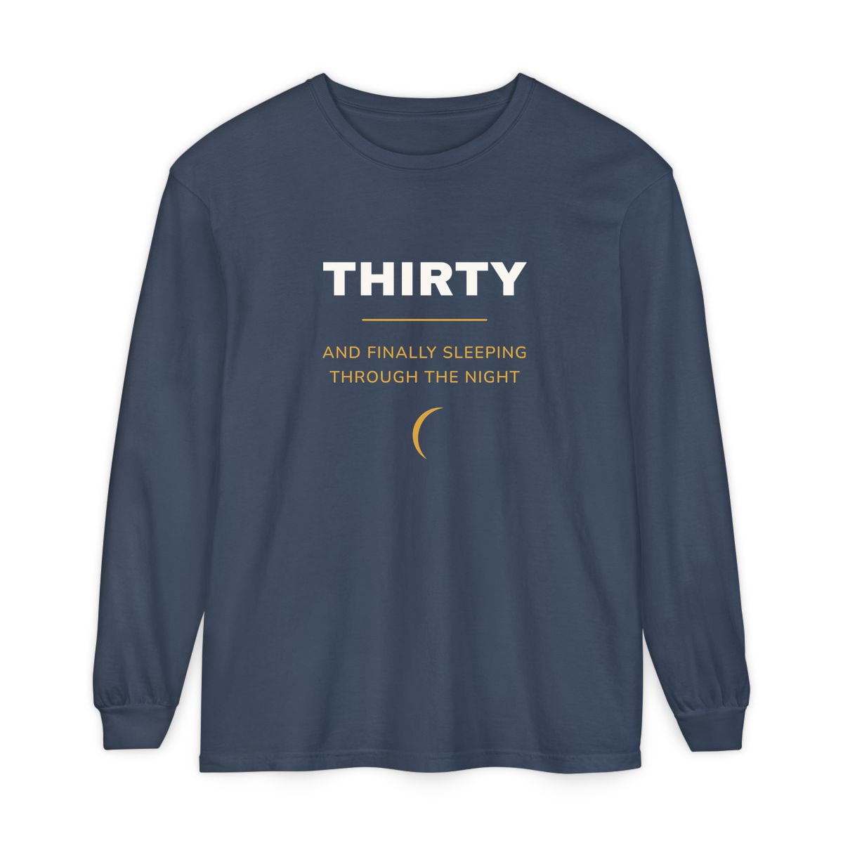 Thirty, Sleeping Through, printed on a long sleeve in Midnight