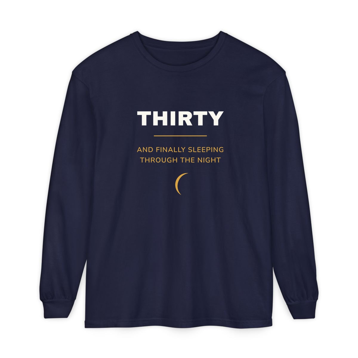 Thirty, Sleeping Through, printed on a long sleeve in True Navy