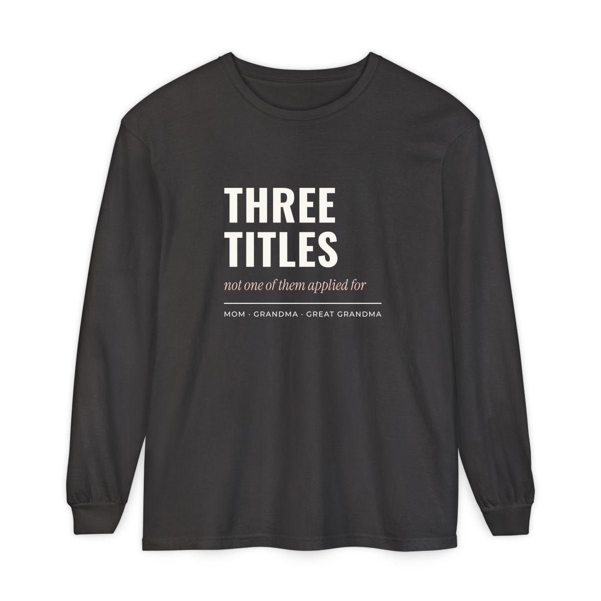 Three Titles, None Applied For, printed on a long sleeve in Graphite