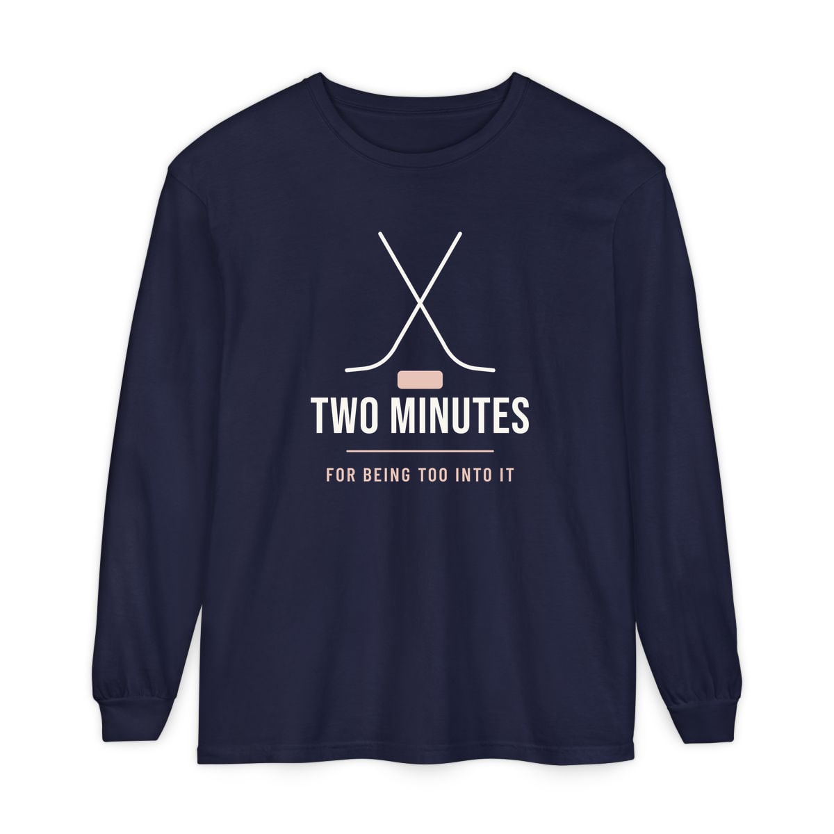 Two Minutes For Being Too Into It, printed on a long sleeve in True Navy