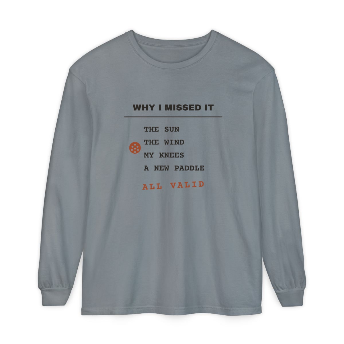 Why I Missed It, printed on a long sleeve in Granite
