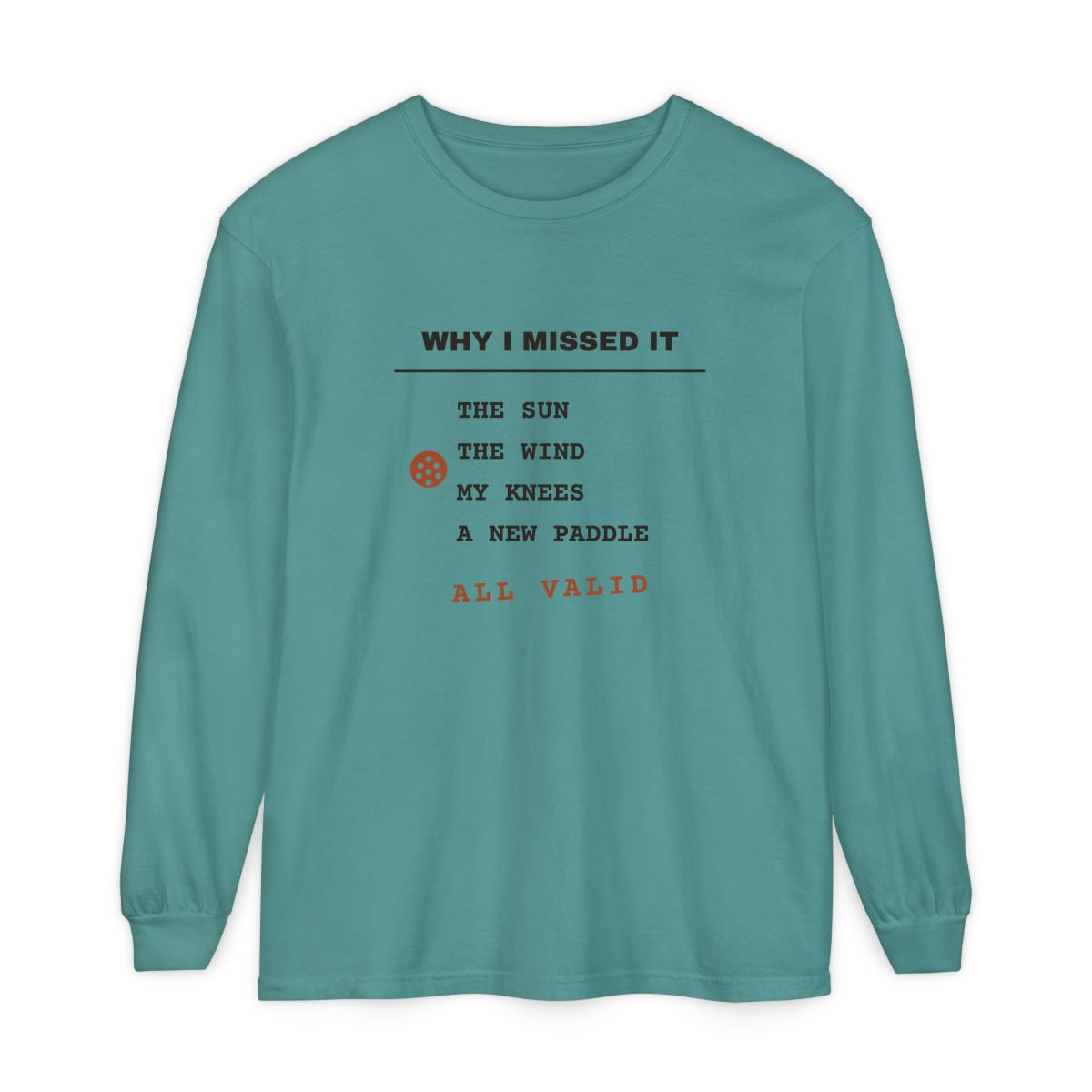 Why I Missed It, printed on a long sleeve in Seafoam