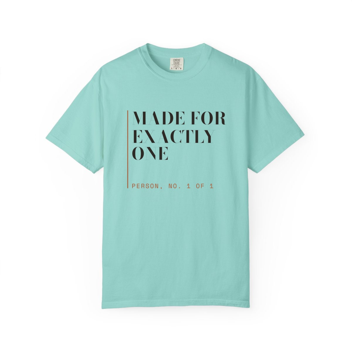 Made For Exactly One, printed on a Comfort Colors garment-dyed t-shirt in Chalky Mint