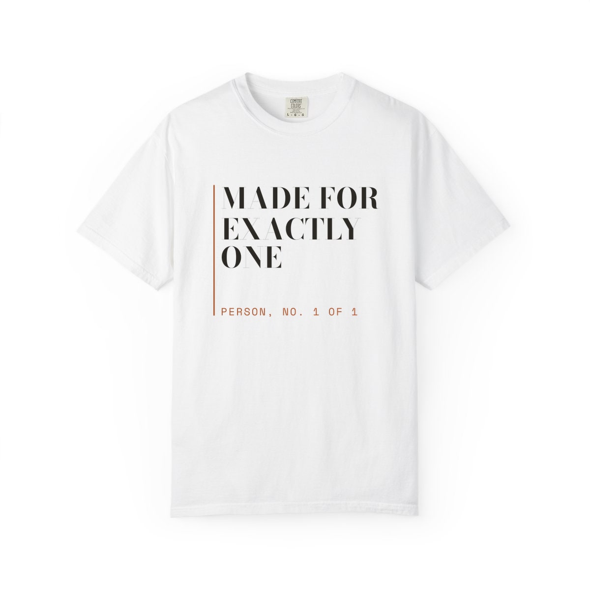 Made For Exactly One, printed on a Comfort Colors garment-dyed t-shirt in White