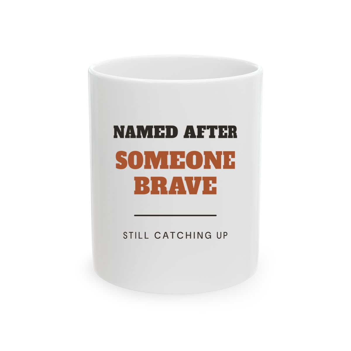 Named After Someone Brave, printed on a mug in White
