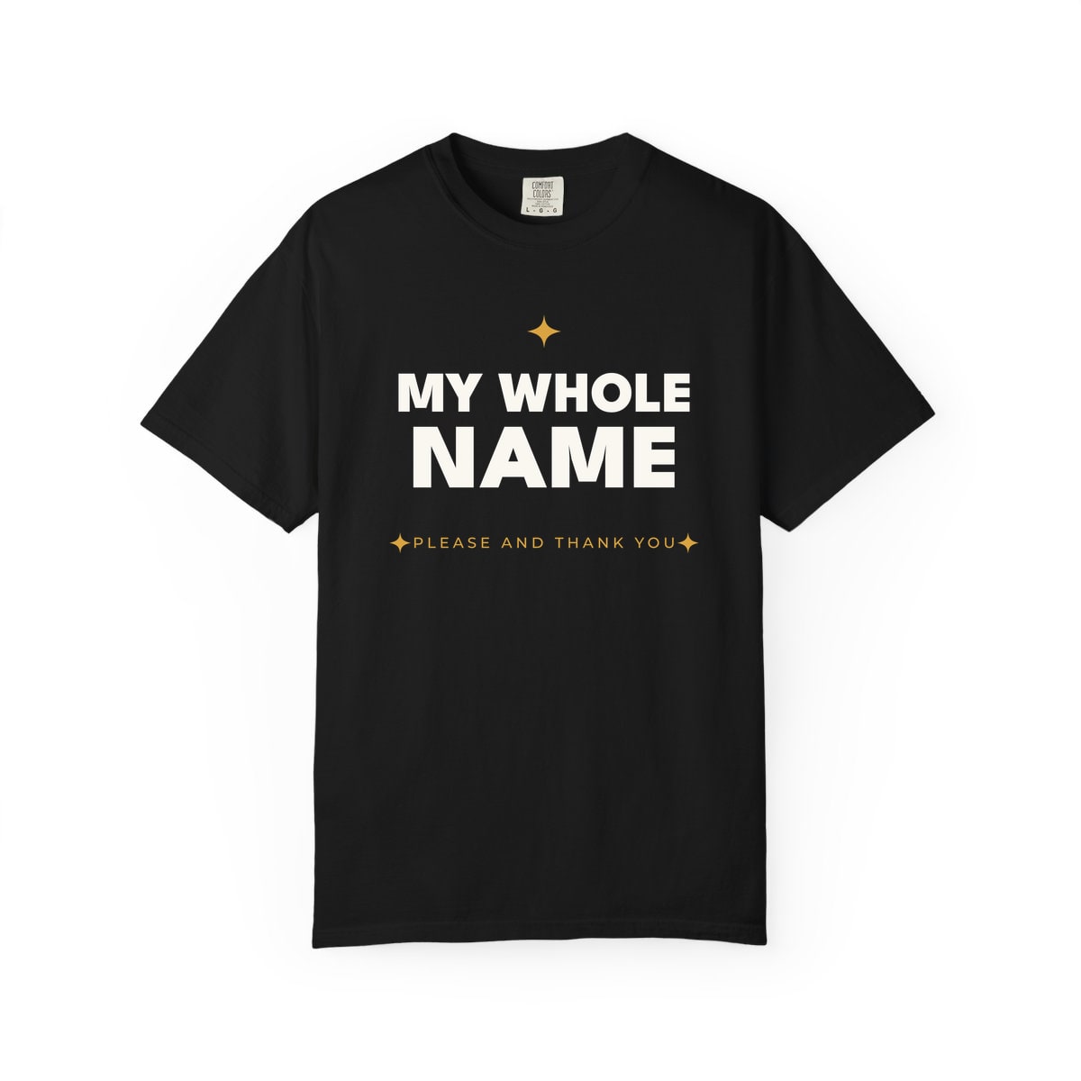 My Whole Name, printed on a Comfort Colors garment-dyed t-shirt in Black