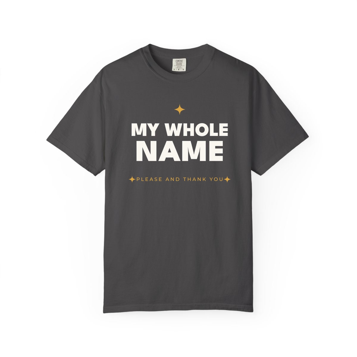 My Whole Name, printed on a Comfort Colors garment-dyed t-shirt in Graphite