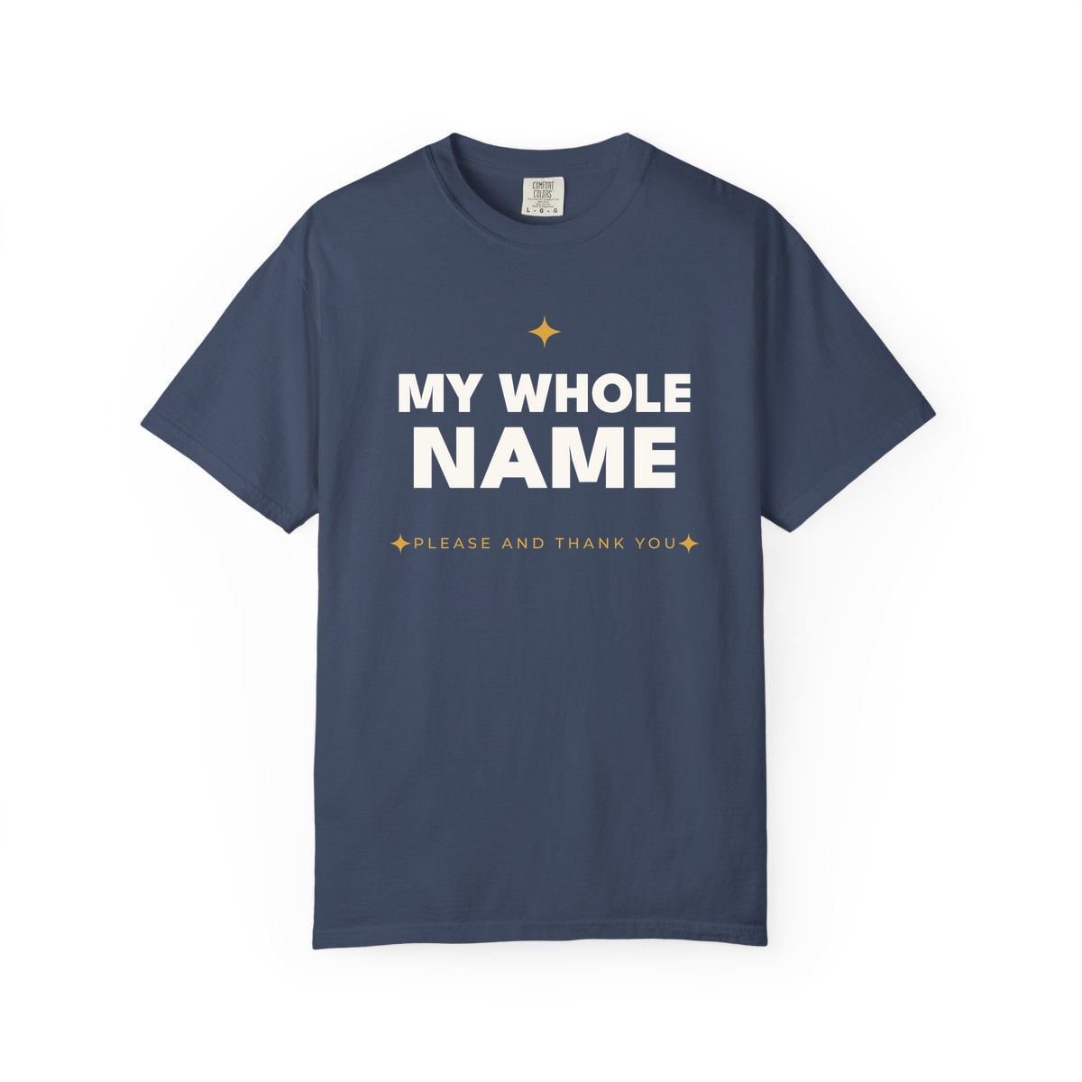 My Whole Name, printed on a Comfort Colors garment-dyed t-shirt in Midnight