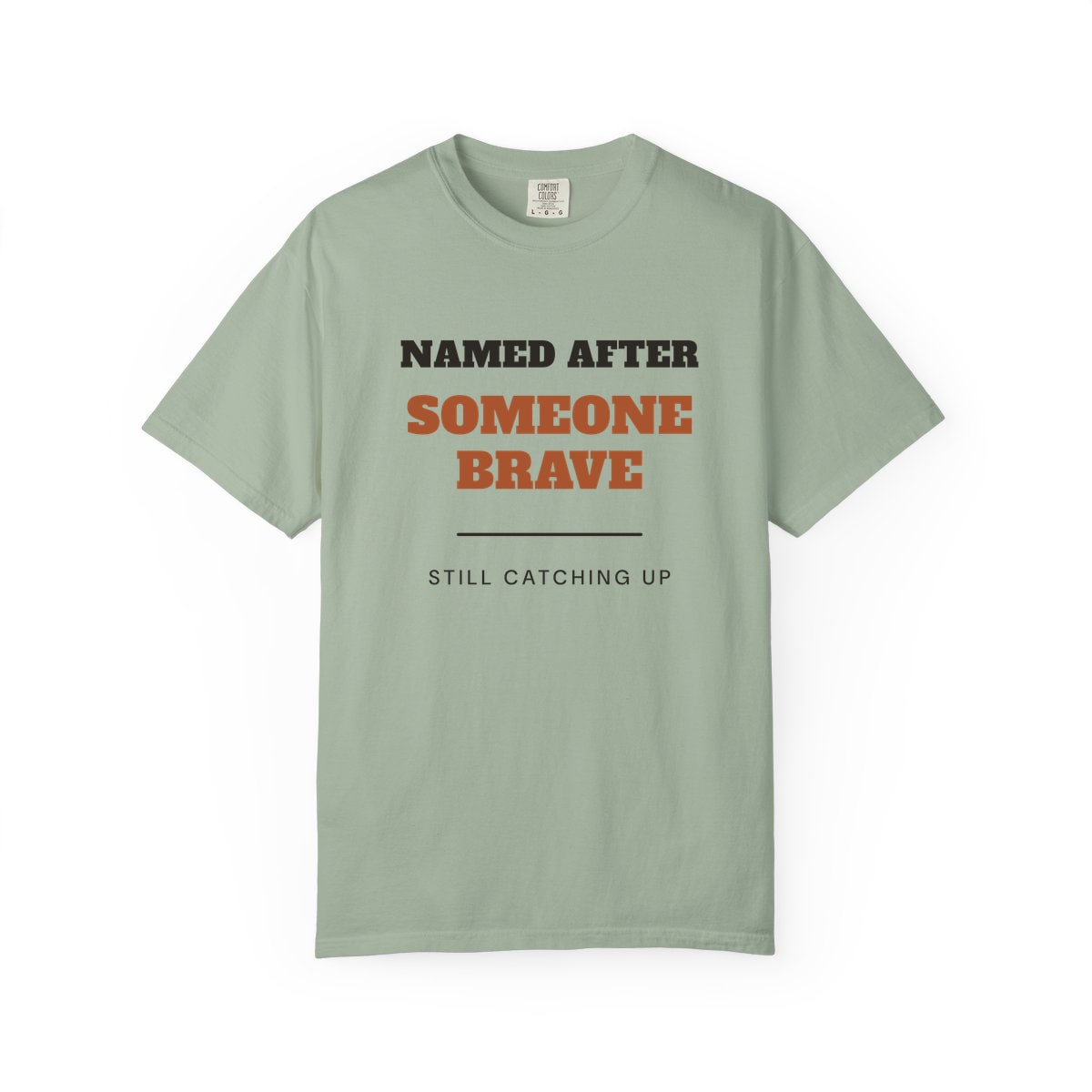 Named After Someone Brave, printed on a Comfort Colors garment-dyed t-shirt in Bay