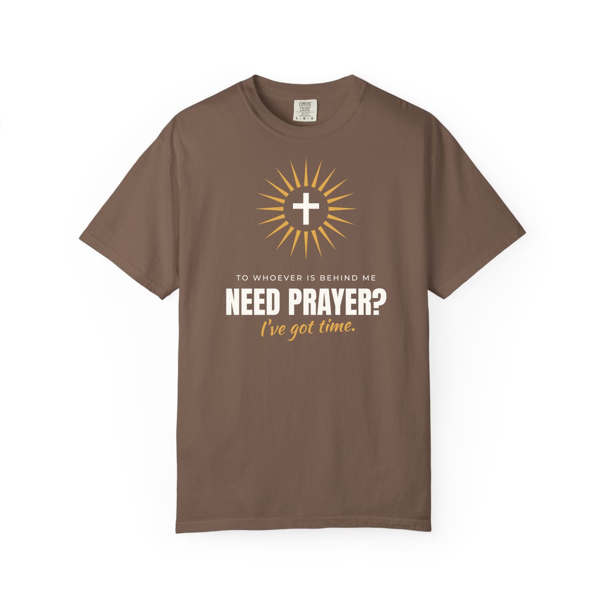 Need Prayer? I've Got Time, printed on a Comfort Colors garment-dyed t-shirt in Espresso
