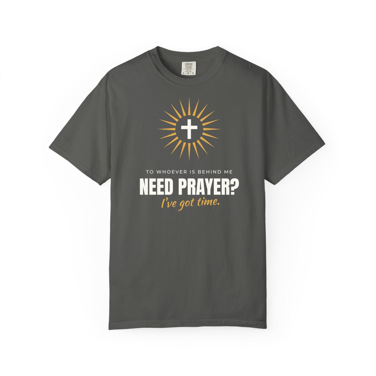 Need Prayer? I've Got Time, printed on a Comfort Colors garment-dyed t-shirt in Pepper