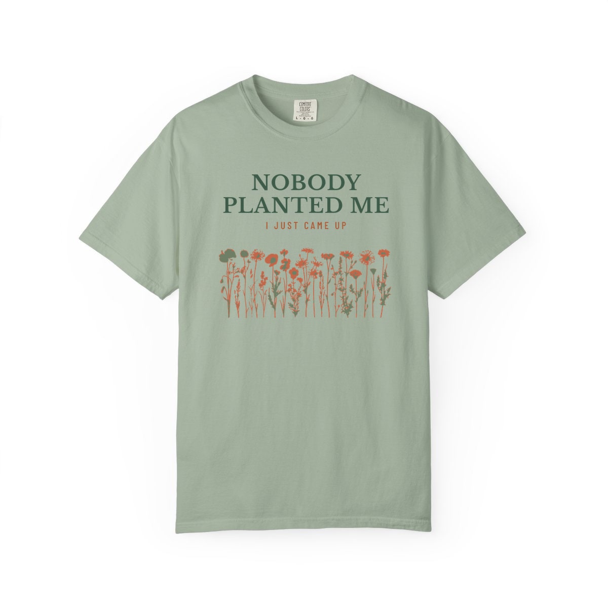 Nobody Planted Me, printed on a Comfort Colors garment-dyed t-shirt in Bay
