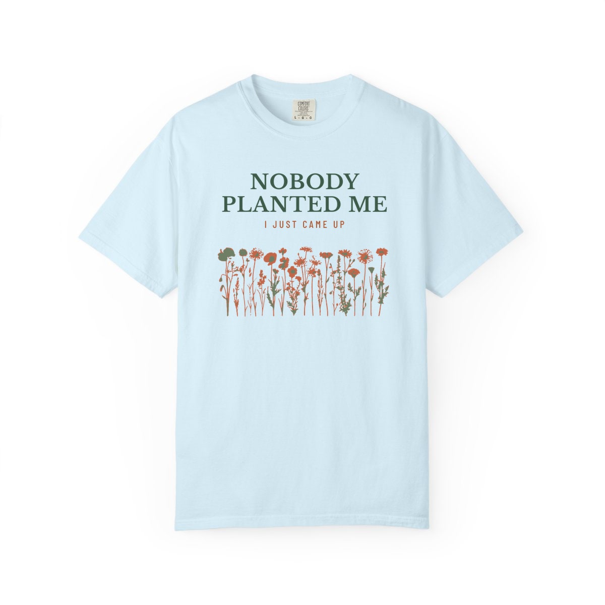 Nobody Planted Me, printed on a Comfort Colors garment-dyed t-shirt in Chambray