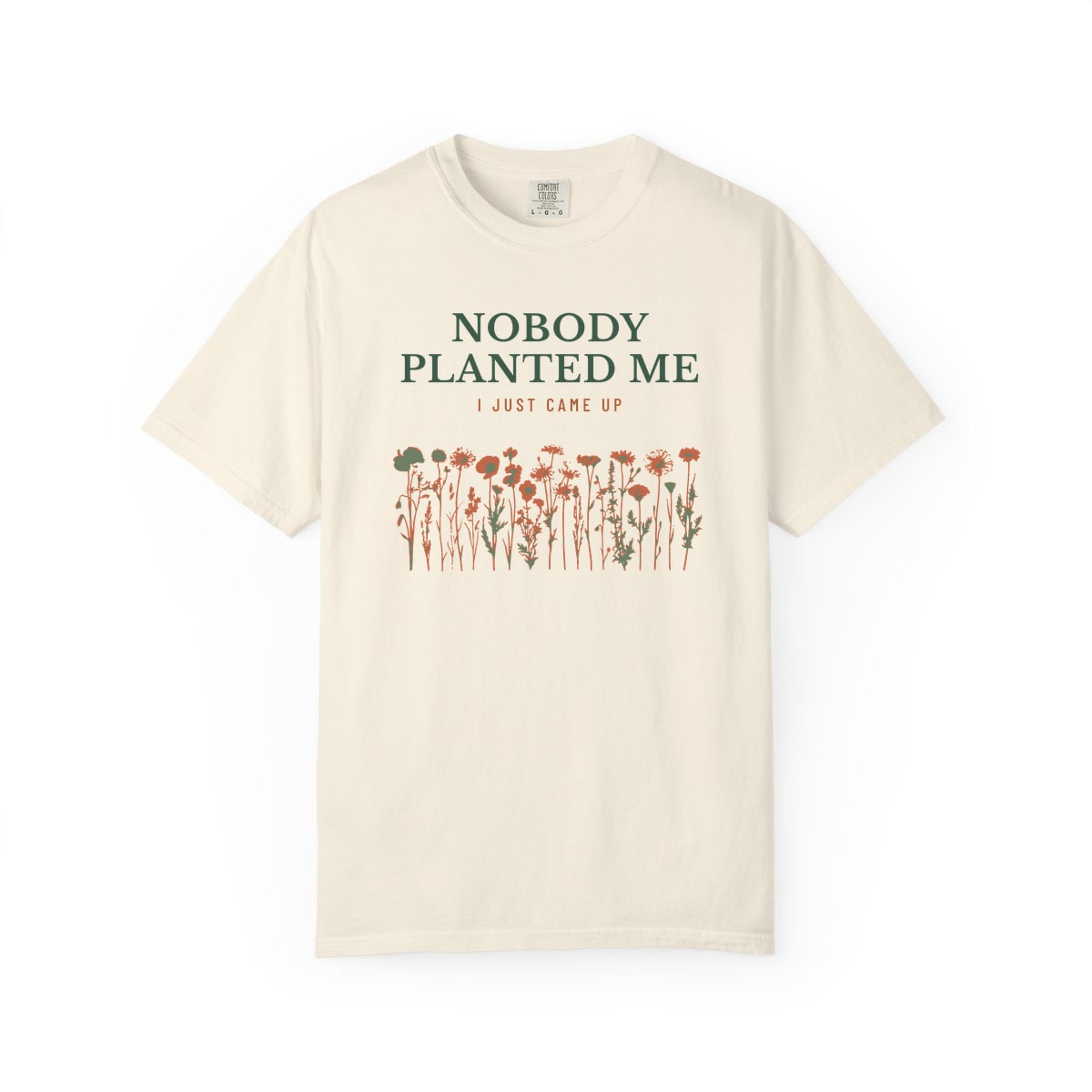 Nobody Planted Me, printed on a Comfort Colors garment-dyed t-shirt in Ivory