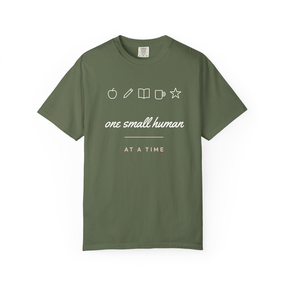 One Small Human At A Time, printed on a Comfort Colors garment-dyed t-shirt in Sage