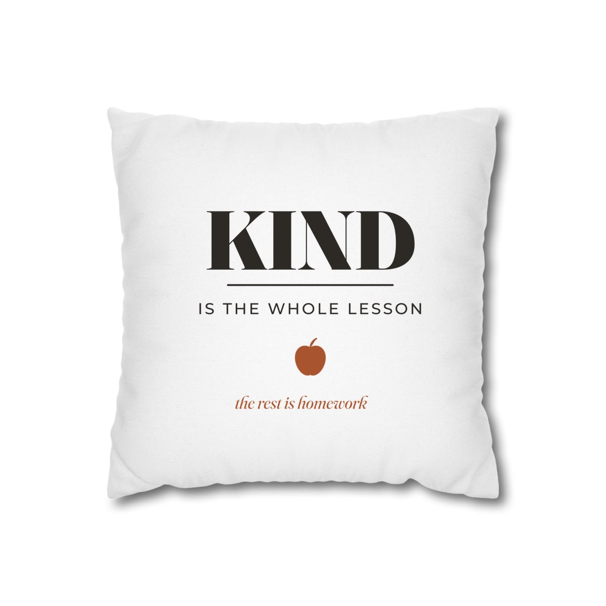 Kind Is The Whole Lesson, printed on a cushion cover in White