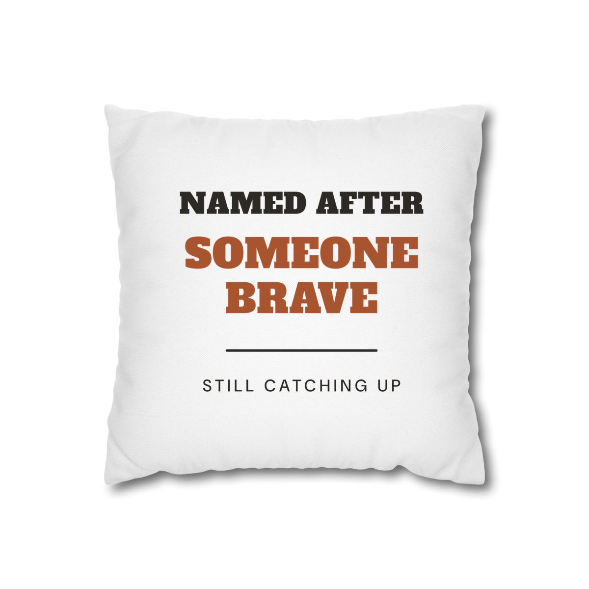 Named After Someone Brave, printed on a cushion cover in White