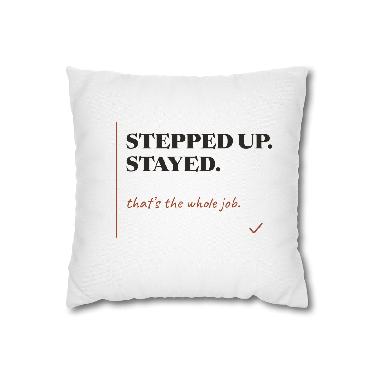 Stepped Up And Stayed, printed on a cushion cover in White