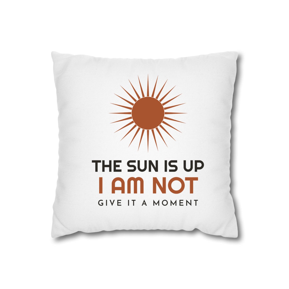 The Sun Is Up, printed on a cushion cover in White